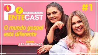 PENTECAST #1 - Sarah Farias com Léa Mendonça - O Mundo Gospel Está Diferente