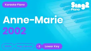 Anne-Marie - 2002 (Lower Key) Piano Karaoke