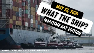 What the Ship (Ep 104: The Maritime Day Edition) | Dali and Baltimore | US Ports | Red Sea