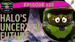 XUP: Xbox Ultimate Podcast Episode 123 | Halo's Uncertain Future