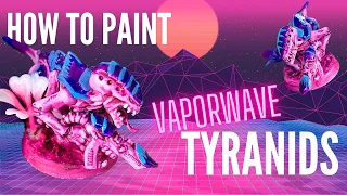 How to Paint Vaporwave Tyranids