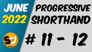 # 11 - 12 | 110 wpm | Progressive Shorthand | June 2022
