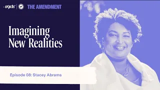 Imagining New Realities with Stacey Abrams | The Amendment Podcast Ep 08