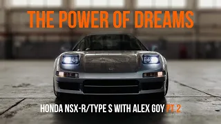 The Power of Dreams - Honda NSX-R/Type S with Alex Goy Part 2