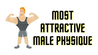 What Is The IDEAL Male PHYSIQUE | Best Body For Men | Most Attractive Male Physique