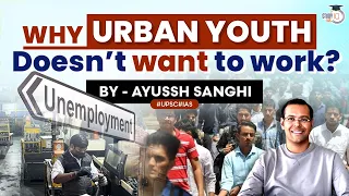 Few jobs & Meagre Pay for Urban Youth despite Economic Growth | Unemployment | Skills gap | UPSC
