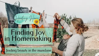 Finding Joy in Homemaking | Finding Beauty in the Mundane |