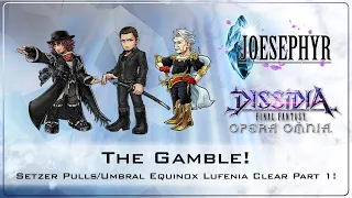 The Gamble! Setzer Pulls/Equinox Lufenia Clear P1! Dissidia Final Fantasy: Opera Omnia