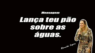 Lança teu pão sobre as águas