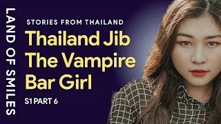 Thailand Story - Jib The Thai Vampire Bar Girl Part 6