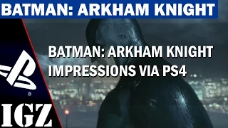 Batman: Arkham Knight PS4 Impressions - IGZ Impressions