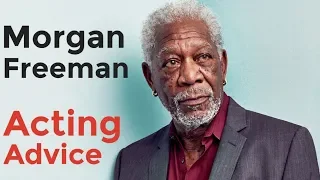 Morgan Freeman Acting Advice
