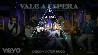 Vale a Espera - Diego & Victor Hugo Par Di Paulo e Paulino