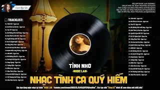 HUYỀN THOẠI NGỌC LAN - CD NHẠC TÌNH CA XƯA NGHE LÀ GHIỀN - TOÀN BÀI HAY ĐÁNG NGHE KHÔNG THỂ BỎ LỠ