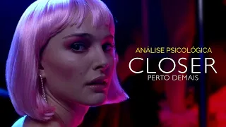 O que "Closer - Perto Demais" nos ensina sobre relacionamentos  | ANÁLISE PSICOLÓGICA