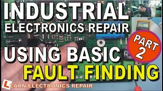 Use Basic Electronics Knowledge To Repair Industrial Electronics - Pure Methodical Fault Finding Pt2