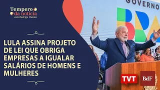 Lula assina projeto de lei que obriga empresas a igualar salários de homens e mulheres