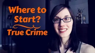 True Crime | Where to Start | Book Recommendations