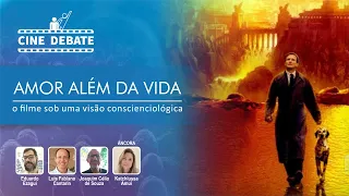 Amor Além da Vida: O filme sob a visão da Conscienciologia | CINE DEBATE | #06