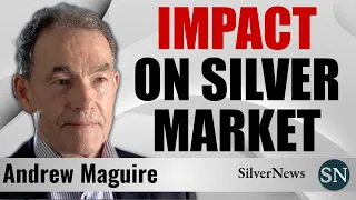 Andrew Maguire: Analyzes Current Events Impacting the Silver Market