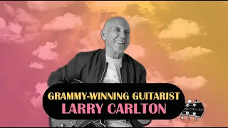 Ep. 77: Larry Carlton — Grammy Winning Guitar Legend