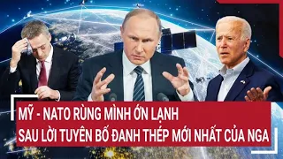 Điểm nóng thế giới: Mỹ - NATO rùng mình ớn lạnh sau lời tuyên bố đanh thép mới nhất của Nga