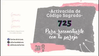 Activación de Código Sagrado 725 para reconciliarte con tu pareja.