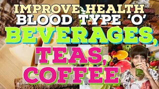 BLOOD TYPE 'O'//HOW YOU METABOLIZE//BEVERAGES//TEAS//COFFEE