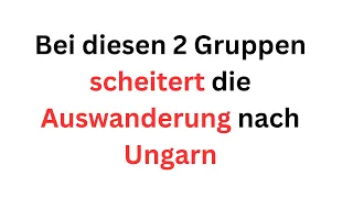 Warum scheitert bei einigen die Auwanderung nach Ungarn und sie kommen zurück nach Deutschland ?