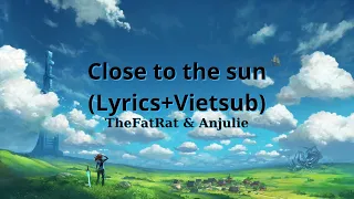 TheFatRat & Anjulie - Close To The Sun (Lyrics+Vietsub)