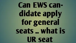 Can EWS candidate apply General seats ?????? what is UR seat
