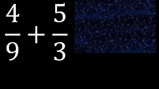 4/9 mas 5/3 . Suma de fracciones heterogeneas , diferente denominador 4/9+5/3 plus