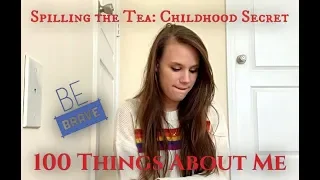 SPILLING THE TEA| 100 THINGS ABOUT ME| CHILDHOOD SECRET PART 1