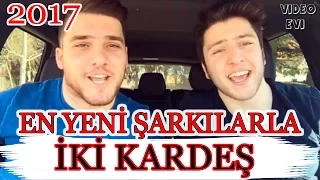 İKİ KARDEŞ ten En Yeni Efsane Şarkılar (2017 Nisan)