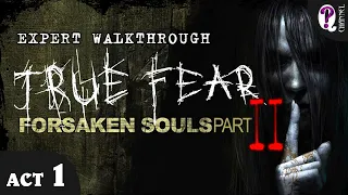 True Fear. Forsaken Souls. Part 2 || Act 1. Expert Walkthrough