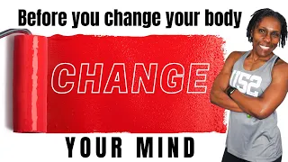 BEFORE YOU CHANGE YOUR BODY, CHANGE YOUR MIND!  | ROCHELLE T PARKS