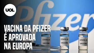 Vacina da Pfizer contra covid-19 é aprovada na Europa