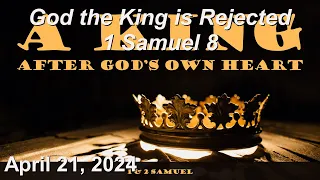 April 21 Sermon   God the King is Rejected - 1 Samuel 8