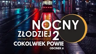 Nocny Złodziej 2 || Odcinek 6 || Cokolwiek powie