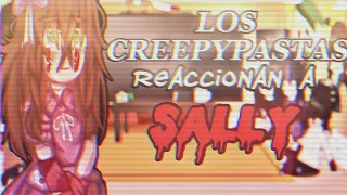 °•//Los Creepypastas reaccionan a Sally//•°