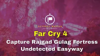 Far cry 4 -How to capture Rajgad Gulag Fortress (Undetected Easy Way) // Outpost Master