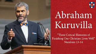 Abraham Kuruvilla | "Three Critical Elements of Finishing Our Christian Lives Well"