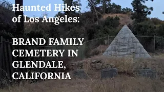 HAUNTED LA: BRAND FAMILY CEMETERY IN GLENDALE, CALIFORNIA