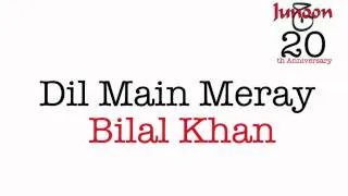 Dil Main Meray - Bilal Khan (Junoon 20)