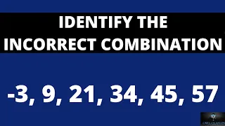 identify incorrect combination -3, 9, 21, 34, 45, 57