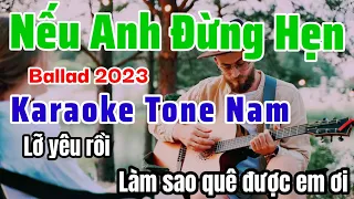 KARAOKE NẾU ANH ĐỪNG HẸN - TONE NAM Beat chuẩn Balad 2023 cực hay