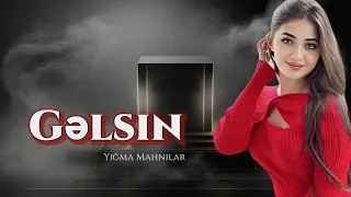 Gelsin / Super Yigma Toy Mahnilari Yeni Nefes