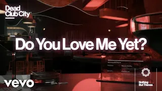 Nothing But Thieves - Do You Love Me Yet? (Official Lyric Video)