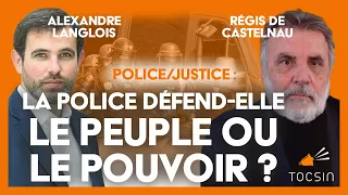 La police défend-elle le peuple ou le pouvoir ? - Alexandre Langlois et Régis de Castelnau