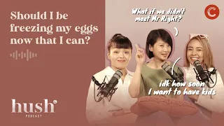 Should I consider egg freezing now that I can? (ft Minister of State, Ms Sun Xueling) | Hush Podcast